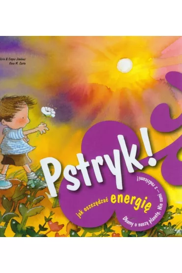 Pstryk! - jak oszcz�dza� energi� - Jimenez Empar, Jimenez Nuria, Rosa M. Curto