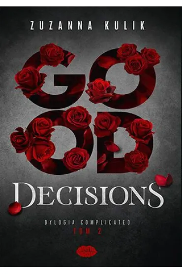 Good Decisions. Dylogia Complicated. Tom 2 - Zuzanna Kulik
