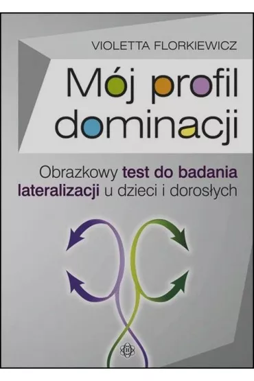 M�j profil dominacji Obrazkowy test do badania lateralizacji u dzieci i doros�ych - Violetta Florkiewicz