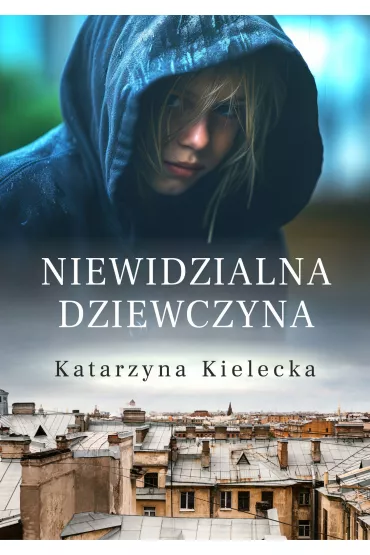 Niewidzialna dziewczyna - Katarzyna  Kielecka