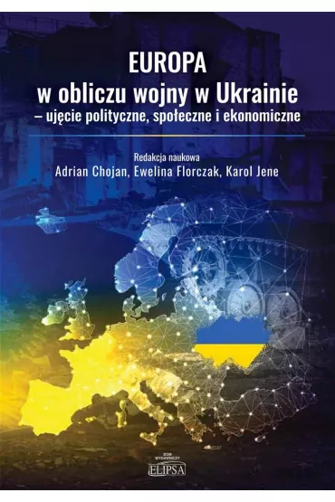 Europa w obliczu wojny w Ukrainie.. - Adrian Chojan, Ewelina Florczak, Karol  Jene