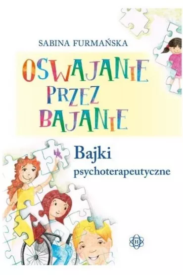 Oswajanie przez bajanie. Bajki psychoterapeutyczne - Sabina Furma�ska