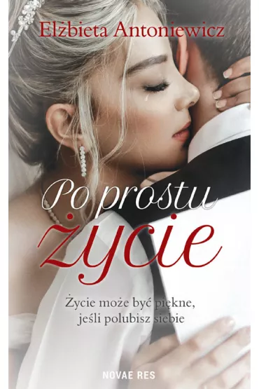 Po prostu �ycie - El�bieta  Antoniewicz