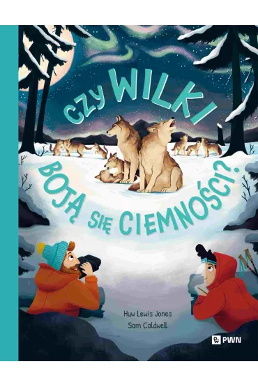Czy wilki boj� si� ciemno�ci? W dziczy - Huw Lewis-Jones, Sam  Caldwell