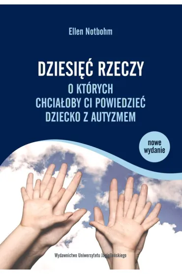 Dziesi�� rzeczy, o kt�rych chcia�oby Ci powiedzie� dziecko z autyzmem - Ellen Notbohm