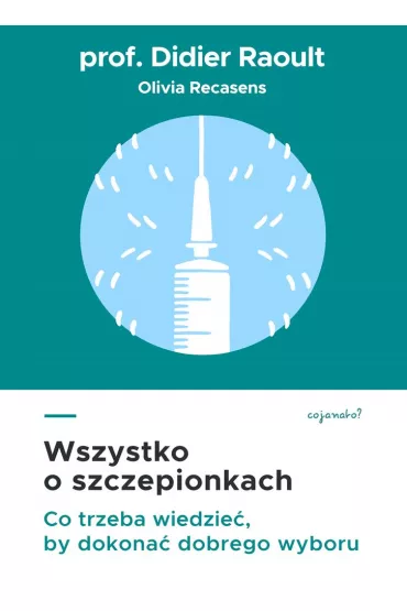 Wszystko o szczepionkach. Co trzeba wiedzie�, by dokona� dobrego wyboru - Didier Raoult