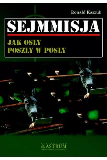 Sejmmisja. Jak os�y posz�y w pos�y - Ronald Kaszub