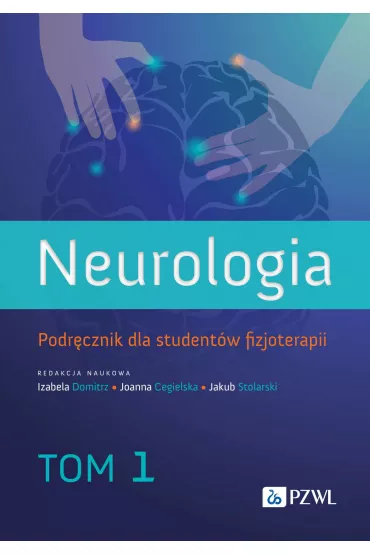 Neurologia. Podr�cznik dla student�w fizjoterapii. Tom 1 - Izabela Domitrz, Jakub Stolarski, Joanna Cegielska