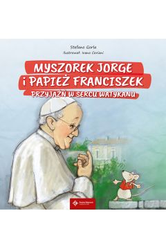 Myszorek Jorge i papie Franciszek. Przyja w sercu Watykanu