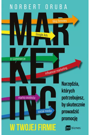 Marketing w twojej firmie. Narz�dzia, kt�rych potrzebujesz, by skutecznie prowadzi� promocj� - Norbert  Oruba