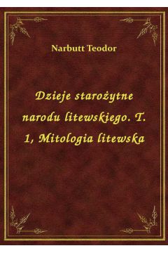 eBook Dzieje staroytne narodu litewskiego. T. 1, Mitologia litewska epub