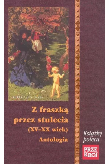 Z fraszk� przez stulecia (XV-XX wiek). Antologia - J�zef Bu�atowicz