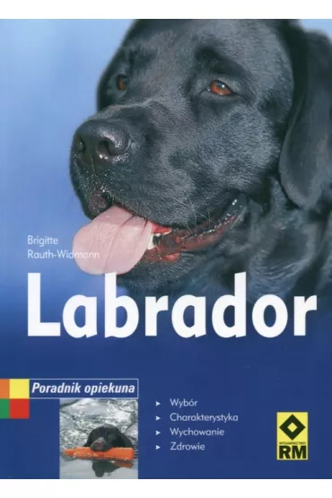 Labrador - Poradnik Opiekuna - Rauth-Widmann Brigitte