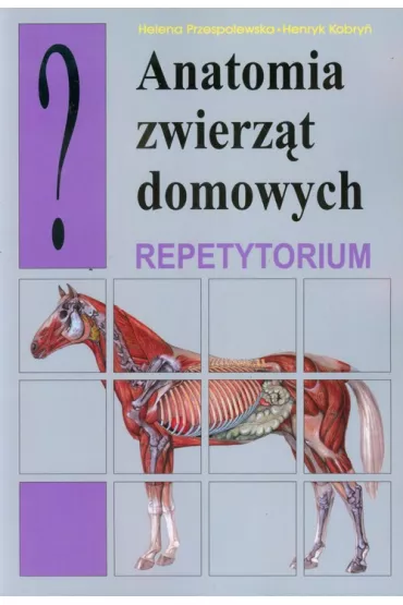 Anatomia zwierz�t domowych. Repetytorium - Helena Przespolewska, Henryk Kobry�