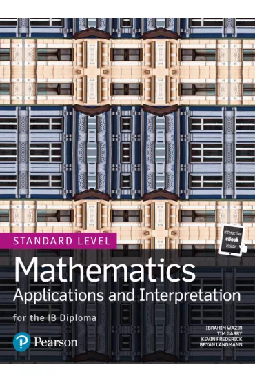 Mathematics. Applications and Interpretation for the IB Diploma. Standard Level. 1st edition - Garry Tim, Wazir Ibrahim, Bryan  Landmann, Jim  Nakamoto, John  Whalley, Kevin Frederick