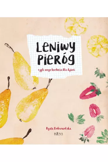 Leniwy pier�g czyli wege kuchnia dla dzieci - Agata Dobrowolska