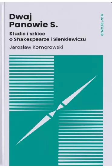 Dwaj Panowie S. Studia i szkice o Shakespearze i Sienkiewiczu - Jaros�aw Komorowski