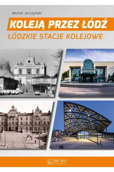 Kolej� przez ��d�. ��dzkie stacje kolejowe - Micha� Jerczy�ski