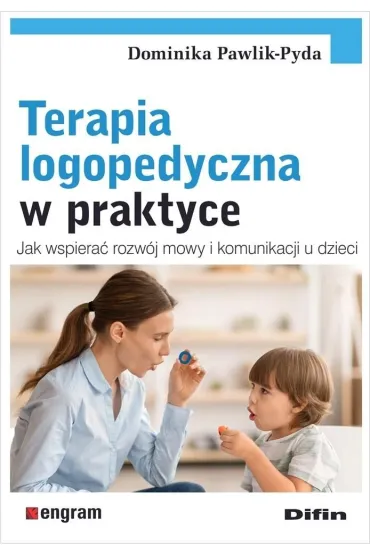 Terapia logopedyczna w praktyce. Jak wspiera� rozw�j mowy i komunikacji u dzieci - Dominika  Pawlik-Pyda