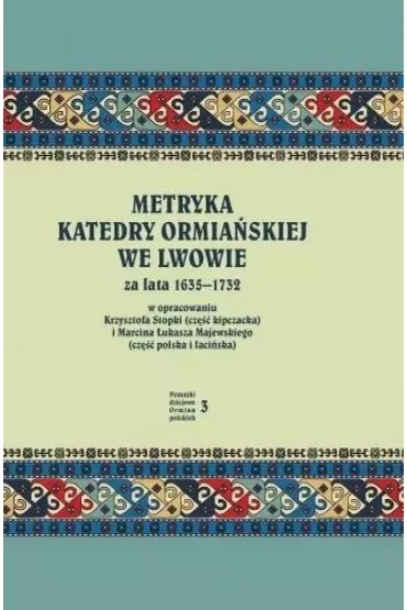 Metryka katedry ormia�skiej we Lwowie 1635-1732 - Krzysztof Stopka, Marcin �ukasz Majewski