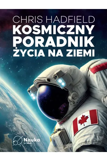 Kosmiczny poradnik �ycia na ziemi - Chris Hadfield