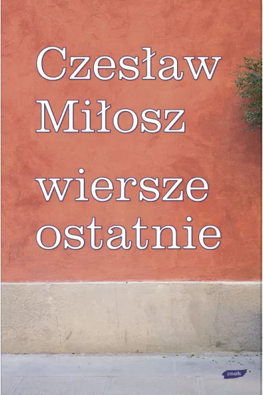 Wiersze ostatnie tw. - Czes�aw Mi�osz