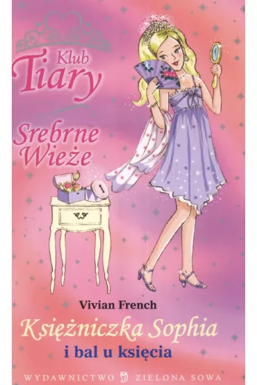 Klub Tiary Srebrne wie�e Ksi�niczka Sophia i bal u ksi�cia - Vivian French