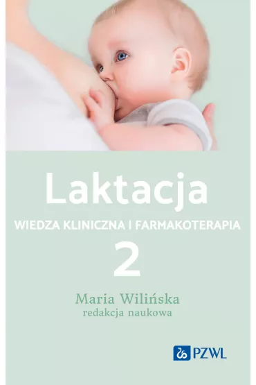 Laktacja. Wiedza kliniczna i farmakoterapia. Tom 2 - Maria Wili�ska