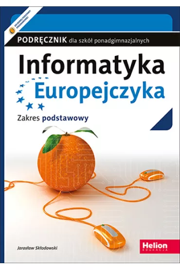 Informatyka Europejczyka. Podr�cznik dla szk� ponadgimnazjalnych. Zakres podstawowy - Jaros�aw Sk�odowski