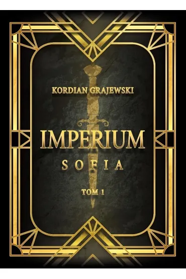 Sofia. Saga Imperium. Tom 1 - Kordian  Grajewski