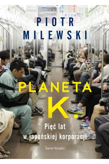 Planeta K. Pi lat w japoskiej korporacji - Piotr Milewski