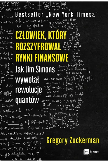 Cz�owiek, kt�ry rozszyfrowa� rynki finansowe. Jak Jim Simons wywo�a� rewolucj� quant�w - Gregory Zuckerman