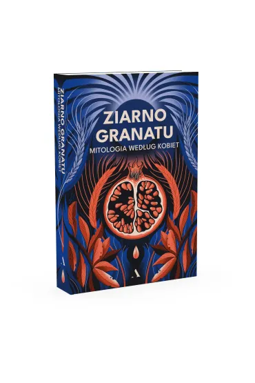 Ziarno granatu. Mitologia wed�ug kobiet