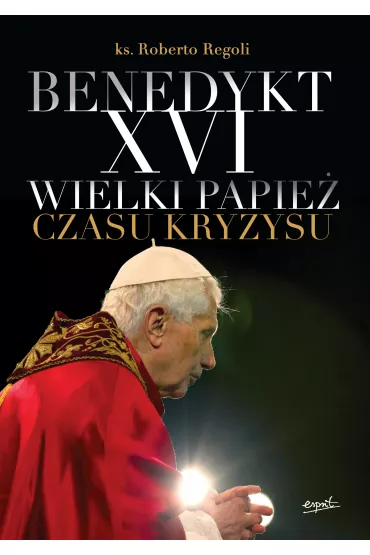 Benedykt XVI. Wielki papie� czasu kryzysu - Roberto Regoli