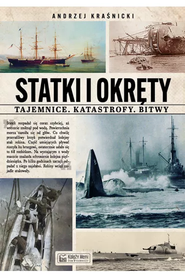 Statki i okr�ty. Tajemnice. Katastrofy. Bitwy - Andrzej  Kra�nicki