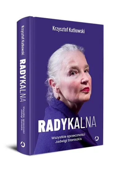 Radykalna. Wszystkie sprzeczno�ci Jadwigi Staniszkis - Krzysztof  Katkowski