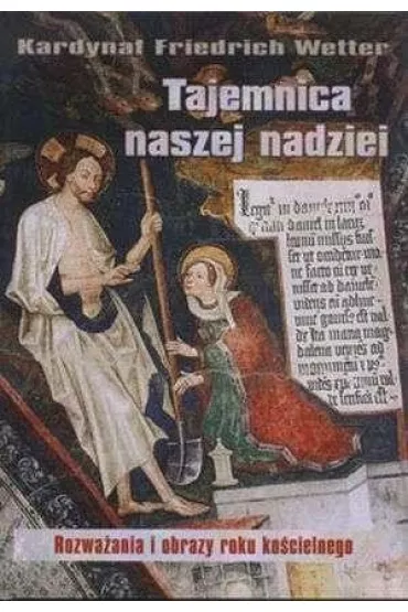 Tajemnica naszej nadziei. Rozwa�ania i obrazy roku ko�cielnego - Friedrich Wetter