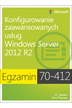Egzamin 70-412. Konfigurowanie zaawansowanych usug Windows Server 2012 R2