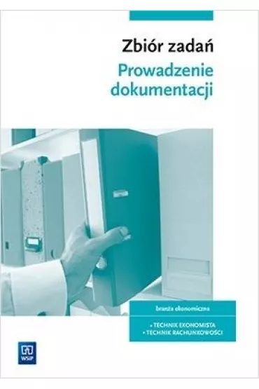 Prowadzenie dokumentacji. Zbi�r zada�. Bran�a ekonomiczna - Damian D�bski, Joanna Ablewicz, Pawe� D�bski, Dorota Zadro�na, Joanna �li�ewska