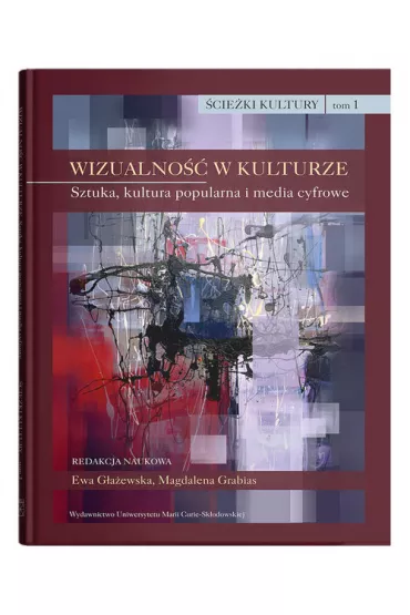 �cie�ki kultury TOM 1. Wizualno�� w kulturze. Sztuka, kultura popularna i media cyfrowe