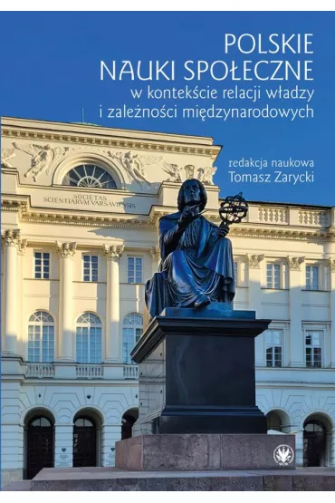 Polskie nauki spo�eczne w kontek�cie relacji w�adzy i zale�no�ci mi�dzynarodowych
