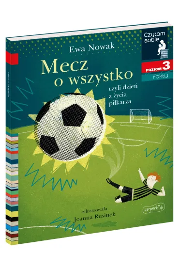 Mecz o wszystko, czyli dzie� z �ycia pi�karza. Czytam sobie. Poziom 3 - Ewa Nowak