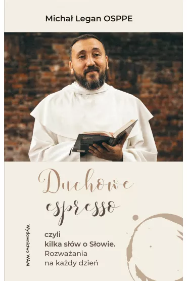 Duchowe espresso czyli kilka s��w o S�owie. Rozwa�ania na ka�dy dzie� - Micha� Legan
