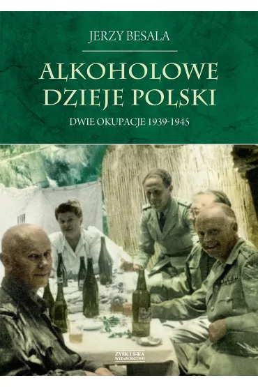 Alkoholowe dzieje Polski Tom 4. Dwie okupacje 1939-1945 - Jerzy Besala