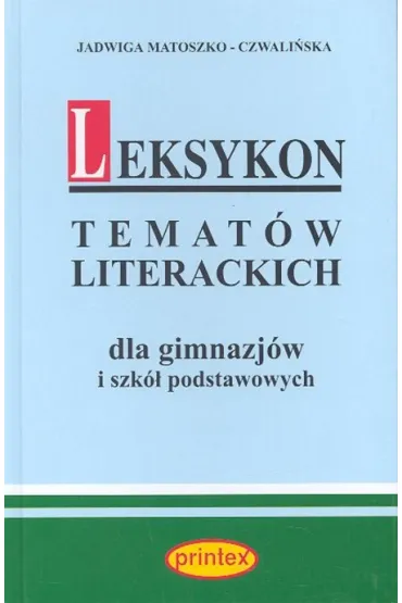 Leksykon temat�w literackich dla gimnazj�w i szk� podstawowych - Jadwiga Matoszko-Czwali�ska