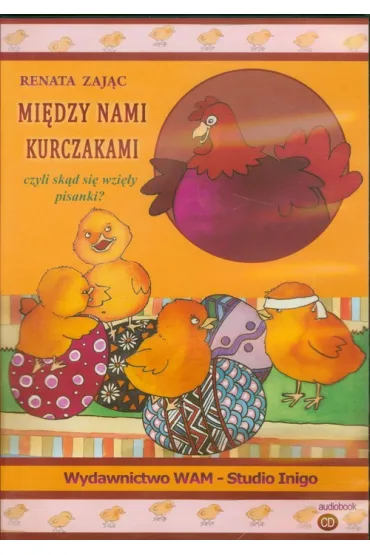 Mi�dzy nami kurczakami czyli sk�d si� wzi�y pisanki? (audiobook) CD - Renata Zaj�c
