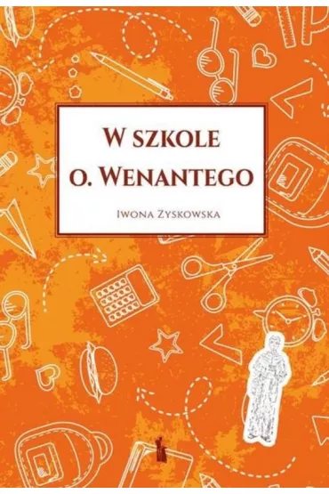 W szkole o. Wenantego - Iwona  Zyskowska