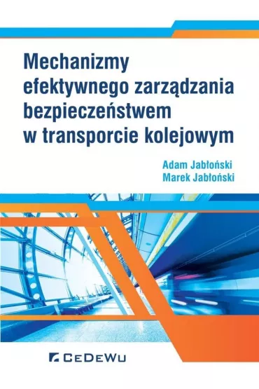 Mechanizmy efektywnego zarz�dzania bezpiecze�stwem w transporcie kolejowym - Adam Jab�o�ski, Marek Jab�o�ski
