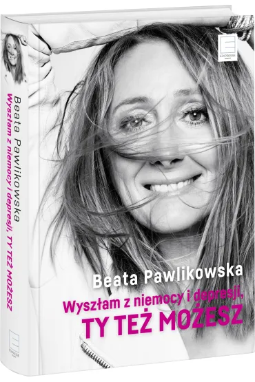 Wysz�am z niemocy i depresji, ty te� mo�esz - Beata Pawlikowska