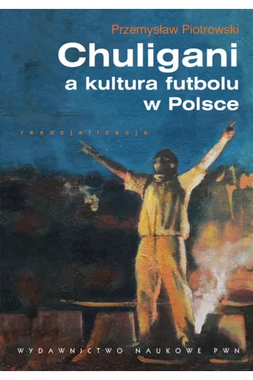 Chuligani a kultura futbolu w Polsce - Przemys�aw Piotrowski